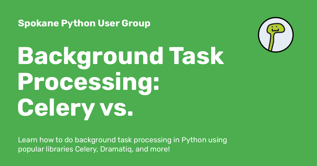 Background Task Processing: Celery vs. Dramatiq - Spokane Python User Group